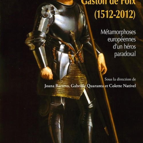 Voir Gaston de Foix (1512-2012) Métamorphoses européennes d'un héros paradoxal  Édité par Joana Barreto, Colette Nativel, Gabriele Quaranta