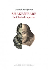 Shakespeare. Le choix du spectre, Daniel Bougnoux