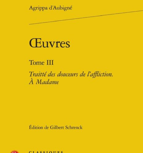 Agrippa d'Aubigné - Traitté des douceurs de l'affliction. A Madame dans Œuvres, tome III