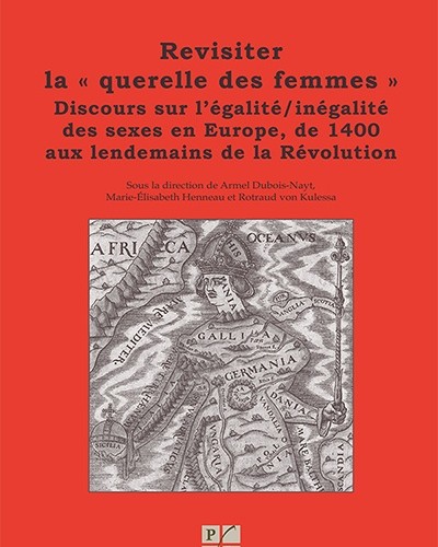 Revisiter la Querelle des femmes. Discours sur l’égalité/inégalité des sexes en Europe, de 1400 aux lendemains de la Révolution Tome 4