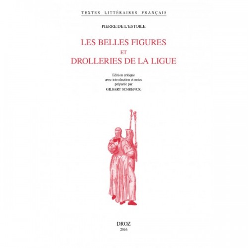 Pierre de L'Estoile, Les Belles figures et drolleries de la Ligue (éd. Gilbert Schrenck)