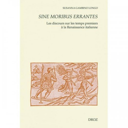 Susanna GAMBINO LONGO, Sine moribus errantes Les discours sur les temps premiers à la Renaissance italienne
