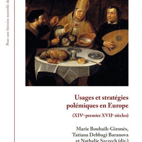 M. Bouhaïk-Gironès, T. Debbagi Baranova et N. Szczech (dir.), Usages et stratégies polémiques en Europe (XIVe-premier XVIIe s.)