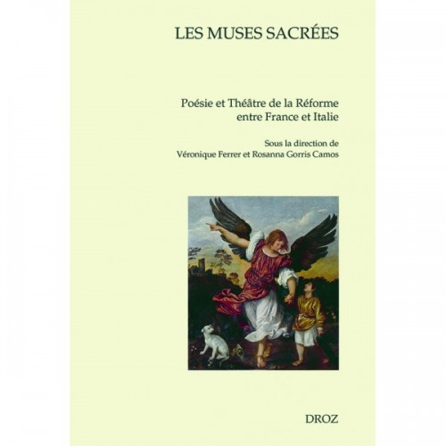 V. Ferrer et R. Gorris Camos (dir.), Les Muses sacrées. Poésie et théâtre de la Réforme entre France et Italie