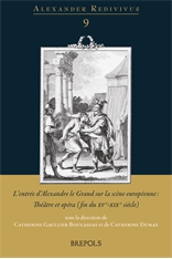 C. Gaullier-Bougassas, C. Dumas (dir.), L'Entrée d'Alexandre le Grand sur la scène européenne. Théâtre et opéra (fin du XVe-XIXe siècle)