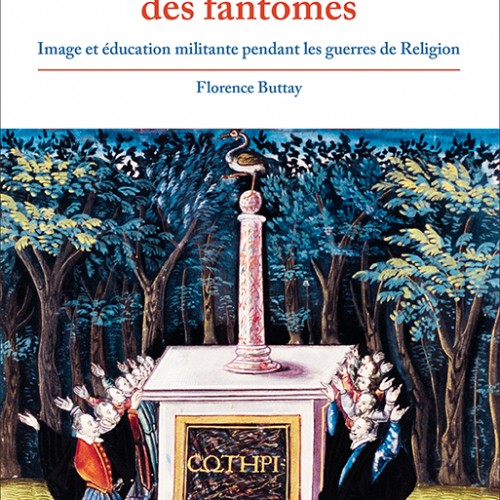 Peindre en leur âme des fantômes  Image et éducation militante pendant les guerres de Religion