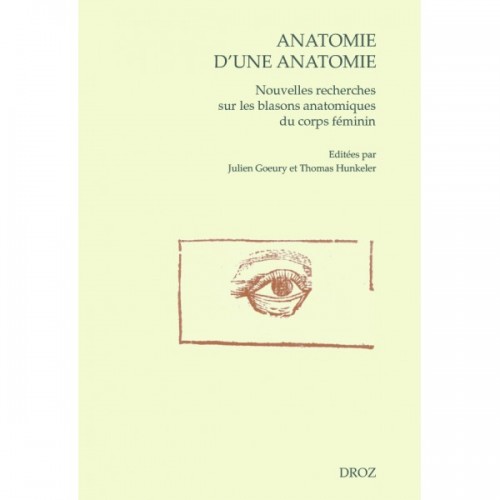 J. Goeury, Th. Hunkeler (dir.), Anatomie d'une anatomie. Nouvelles recherches sur les blasons anatomiques du corps féminin