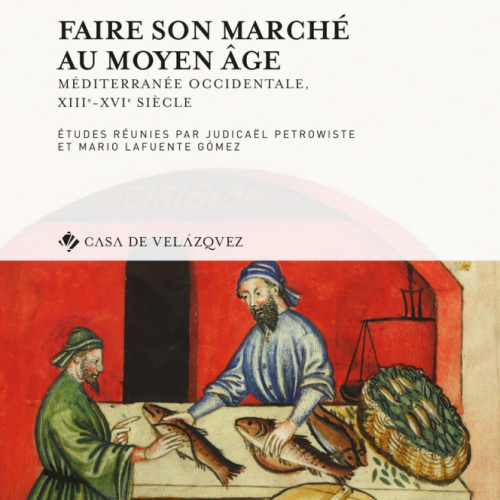 « Faire son marché au Moyen Âge Méditerranée occidentale, XIIIe-XVIe siècle », éd. Judicaël Petrowiste, Mario Lafuente Gómez