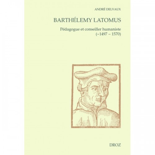 Barthélemy Latomus, pédagogue et conseiller humaniste (~1497 - 1570)