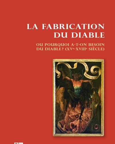 La fabrication du Diable, ou pourquoi a-t-on besoin du diable ? (XVᵉ-XVIIIᵉ siècle) - Marie-Joëlle Louison-Lassablière et Christian Jérémie (dir.)