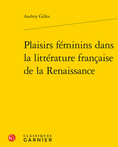 Plaisirs féminins dans la littérature française de la Renaissance
