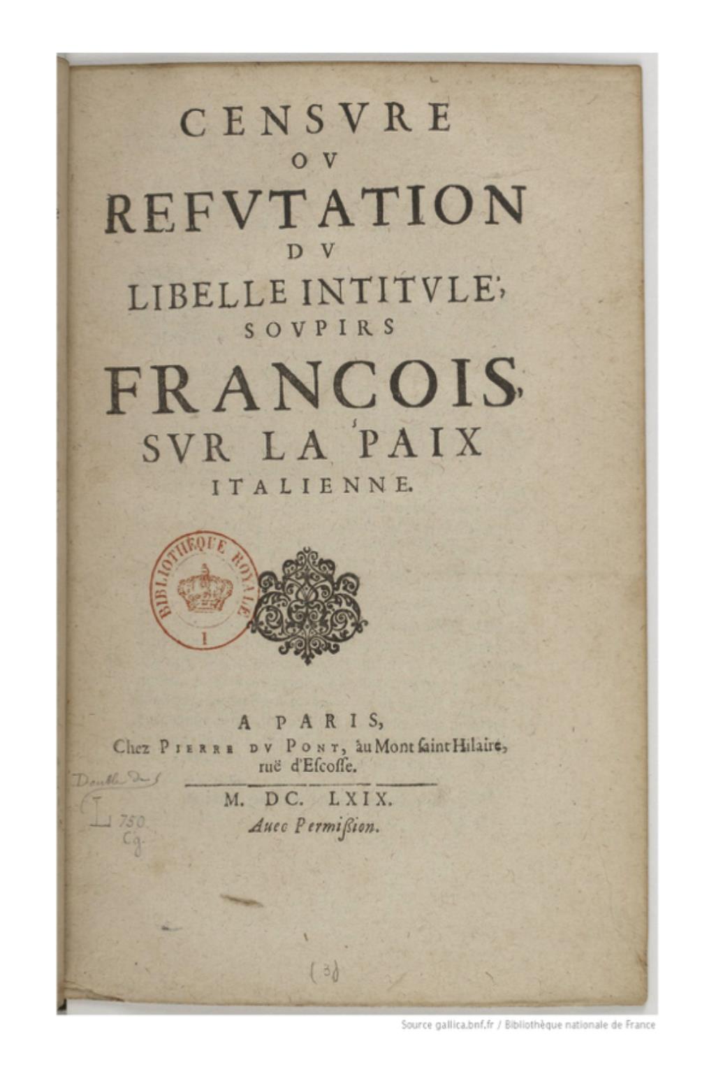 Censure ou refutation du libelle intitule, Soupirs françois, sur la paix italienne, Paris, Pierre Du Pont, 1649 (attribution à François Davenne controversée). Source gallica. 