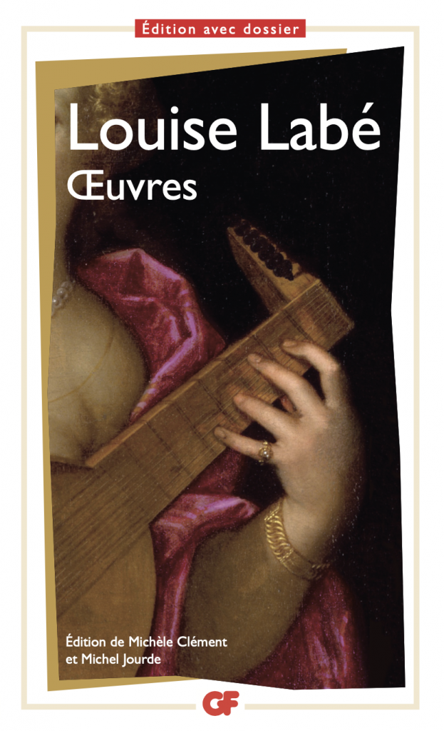 Louise Labé, Oeuvres, éd. Michèle Clément et Michel Jourde, Paris, GF, ISBN : 9782080231901, 416 p., 7,40 euros