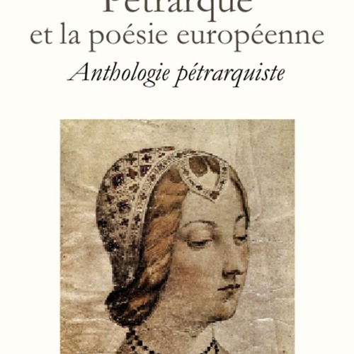 Charles Senard - Jean-Luc Nardone, Pétrarque et la poésie européenne. Anthologie pétrarquiste