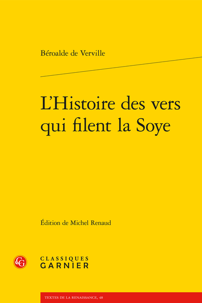 Béroalde de Verville, L'histoire des vers qui filent la Soye, éd. Michel Renaud, Classiques Garnier, coll. Textes de la Renaissance, 2022, ISBN : 978-2-406-13343-8, 217p., 25 euros
