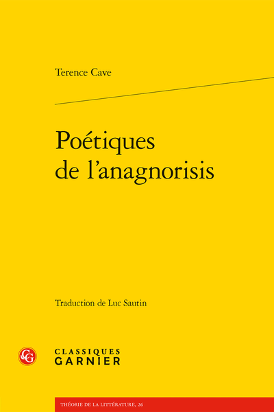 Terence Cave, Poétiques de l’anagnorisis, trad. Luc Sautin et Olivier Guerrier, Paris, Classique Garnier, coll. Théorie de la littérature, ISBN: 978-2-406-13234-9, 42 euros, 528 p.