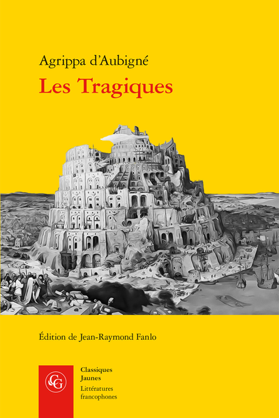 Agrippa d'Aubigné, Les Tragiques, éd. Jean-Raymond Fanlo, Paris, Classiques Garnier, coll. Classiques jaunes, 2022, 1010 pages, ISBN: 978-2-406-13002, 22 euros