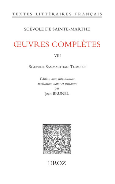 Scévole de Sainte-Marthe, Œuvres complètes, Tome VIII, Scaevolae Sammarthani Tumulus, éd. Jean Brunel, Genève, Droz, ISBN : 978-2-600-06373-9, 78,07euros, 696 pages.