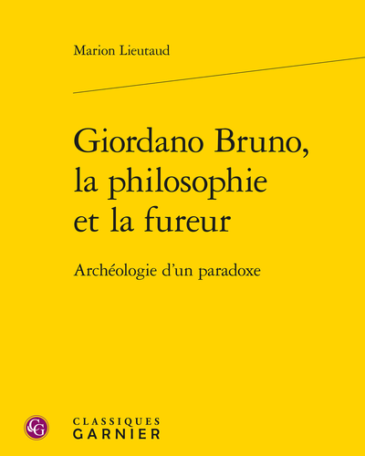 Giordano Bruno, la philosophie et la fureur Archéologie d'un paradoxe