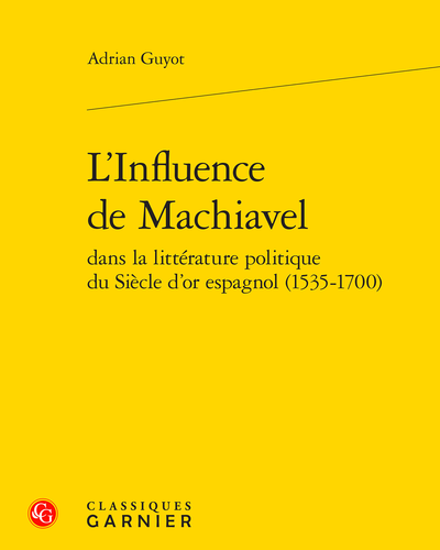 L’Influence de Machiavel dans la littérature politique du Siècle d’or espagnol (1535-1700)