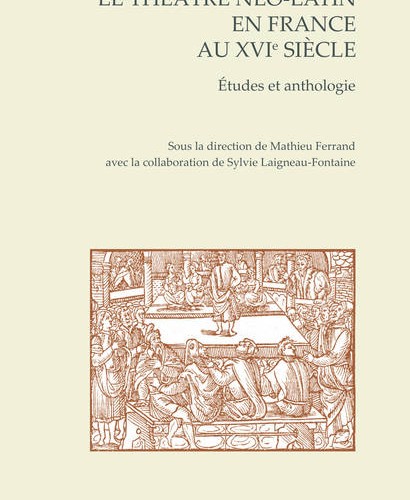 Le théâtre néo-latin en France au XVIe siècle : études et anthologie
