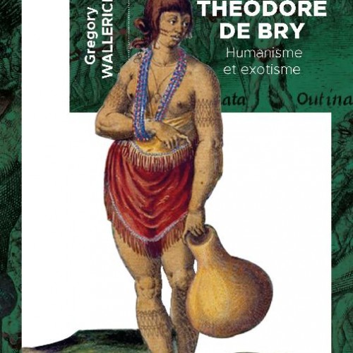 Grégory Wallerick, Théodore de Bry. Humanisme et exotisme