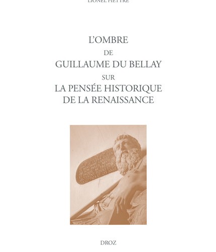 Lionel Piettre, L'ombre de Guillaume Du Bellay sur la pensée historique de la Renaissance
