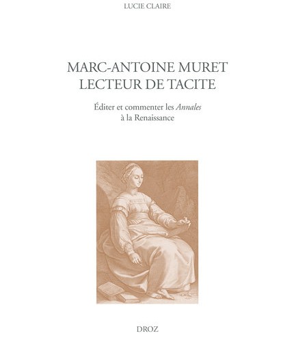 Lucie Claire, Marc-Antoine Muret lecteur de Tacite. Éditer et commenter les Annales à la Renaissance