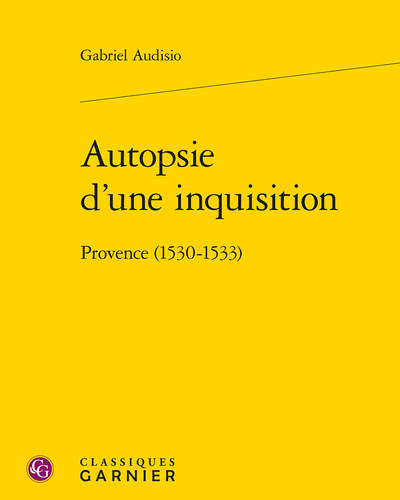 Autopsie d'une inquisition. Provence (1530-1533)