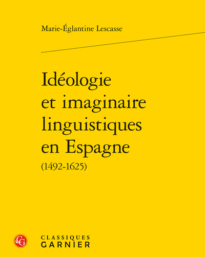 Idéologie et imaginaire linguistiques en Espagne (1492-1625)