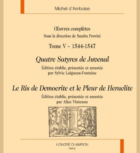 Michel d'Amboise, Œuvres complètes. Tome 5 - 1544-1547. Quatre satyre de Juvénal, Le Ris de Démocrite  et le pleur d'Héraclite