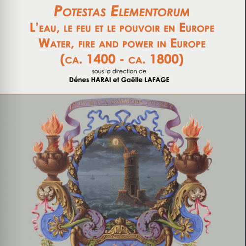 Potestas Elementorum. L’eau, le feu et le pouvoir en Europe. Water, fire and power in Europe. (ca. 1400 - ca. 1800)