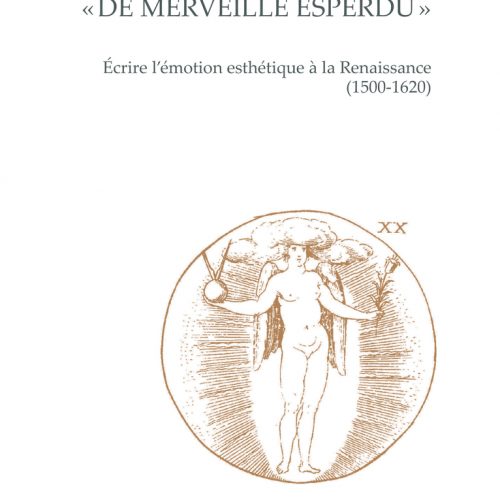 « De merveille esperdu ». Écrire l’émotion esthétique à la Renaissance (1500-1620)